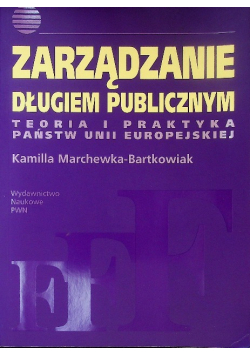 Zarządzanie długiem publicznym Teoria i praktyka Państw Unii Europejskiej