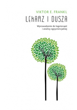 Lekarz i dusza Wprowadzenie do logoterapii
