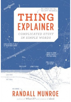 Thing Explainer Complicated Stuff in Simple Words