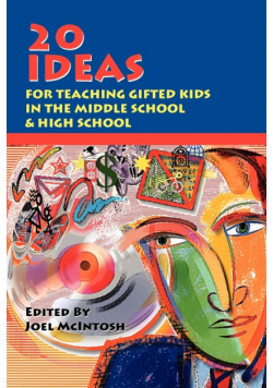 20 Ideas for Teaching Gifted Kids in the Middle School and High School