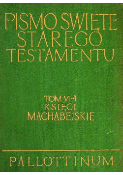 Pismo Święte Starego Testamentu Tom VI Część 4 Księgi Machabejskie