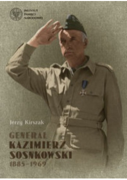 Generał Kazimierz Sosnkowski 1885 - 1969