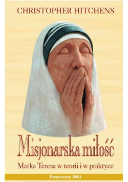 Misjonarka miłosierdzia Matka Teresa w teorii i praktyce