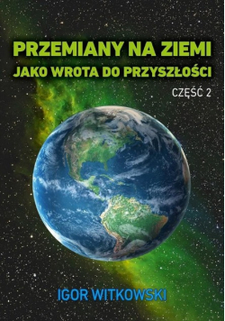 Przemiany na Ziemi jako wrota do przyszłości  Część 2