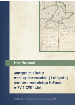 Antroponimia kobiet warstwy mieszczańskiej i chłopskiej środkowo-zachodniego Podlasia w XVII - XVIII w