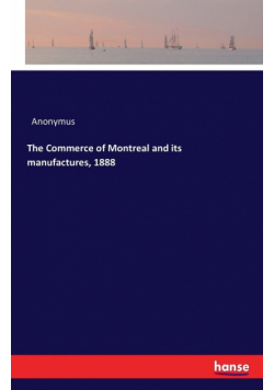 The Commerce of Montreal and its manufactures, 1888