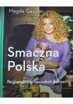 Smaczna Polska Regionalny przewodnik kulinarny Autograf Magdy Gessler