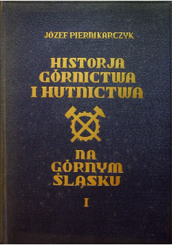 Historja górnictwa i hutnictwa na Górnym Śląsku I 1933 r.