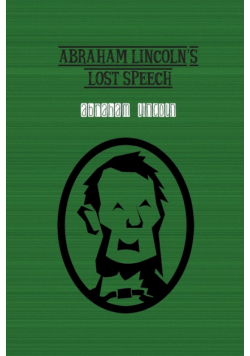 Abraham Lincoln's Lost Speech