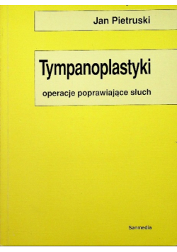 Tympanoplastyki Operacje poprawiające słuch