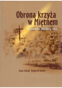 Obrona krzyży w Miętnem Wspomnienia, dokumenty, relacje