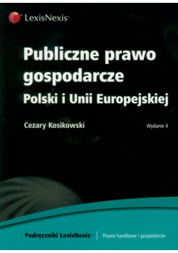 Kosikowski Cezary - Publiczne prawo gospodarcze Polski i Unii Europejskiej