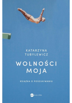 Wolności moja.Książka o poszukiwaniu