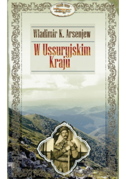 Arsenjew Władimir K. - W Ussuryjskim Kraju