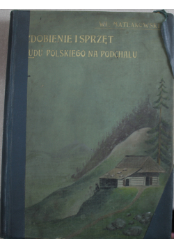 Zdobienie i sprzęt ludu polskiego na podhalu 1901 r