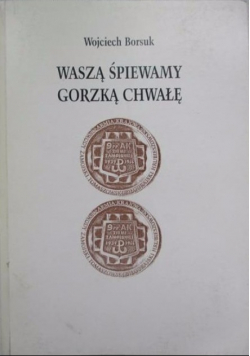 Waszą śpiewamy Gorzką Chwałę