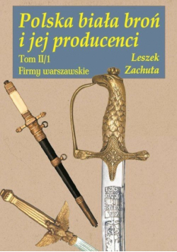 Polska biała broń i jej producenci Tom II/1