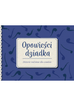 Opowieści dziadka Historie rodzinne dla wnuków