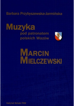 Muzyka pod patronatem polskich Wazów Marcin Mielczewski