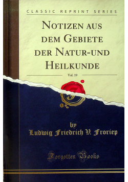 Notizen aus dem gebiette der Natur und heilkunde vol 19 reprint z 1829 r