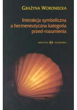 Interakcja symboliczna a hermeneutyczna kategoria przed-rozumienia