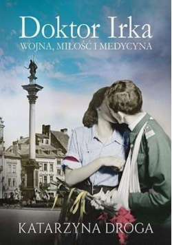 Doktor Irka Wojna miłość i medycyna
