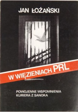 W więzieniach PRL Powojenne wspomnienia kuriera z Sanoka