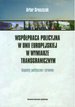 Współpraca policyjna w Unii Europejskiej w wymiarze transgranicznym