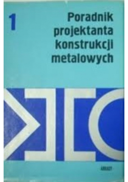 Poradnik projektanta konstrukcji metalowych Tom I