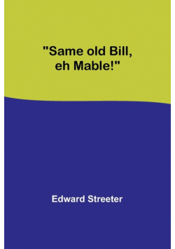 Same old Bill, eh Mable!