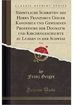 Sämmtliche Schriften Des Herrn Franziskus Geiger  reprint
