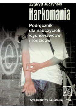 Narkomania podręcznik dla nauczycieli wychowawców i rodziców