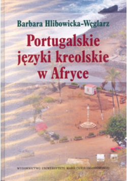 Hlibowicka-Węglarz Barbara - Portugalskie języki kreolskie w Afryce