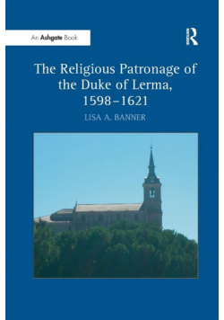 The Religious Patronage of the Duke of Lerma, 1598-1621