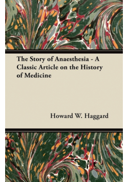 The Story of Anaesthesia - A Classic Article on the History of Medicine