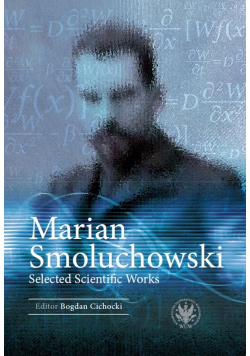 Marian Smoluchowski. Selected Scientific Works