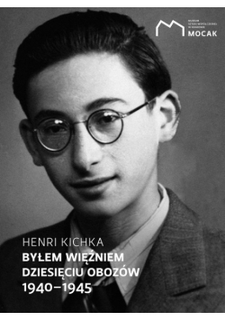 Byłem więźniem dziesięciu obozów 1940 - 1945
