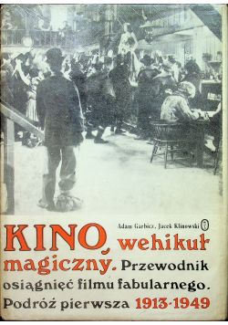 Kino Wehikuł Magiczny Przewodnik osiągnięć filmu fabularnego Podróż pierwsza 1913 1949