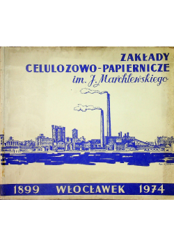 Zakłady celulozowo papiernicze im J Marchlewskiego 1899 - 1974 Włocławek
