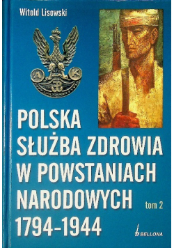 Polska służba zdrowia w powstaniach narodowych 1794  -1944 Tom 2