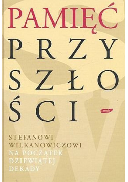 Pamięć przyszłości Stefanowi Wilkanowiczowi na początek dziewiątej dekady