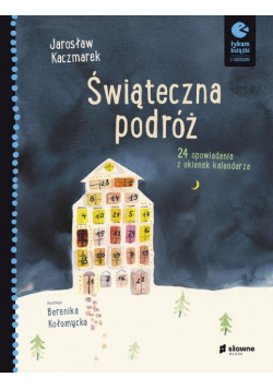 Świąteczna podróż 24 opowiadania z okienek kalendarza