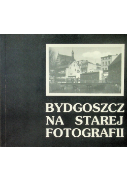 Bydgoszcz na starej fotografii Tom 3