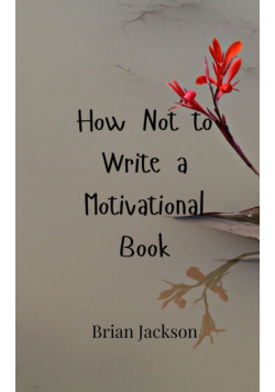 How Not to Write a Motivational Book