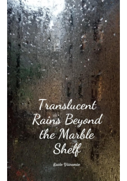 Translucent Rains Beyond the Marble Shelf