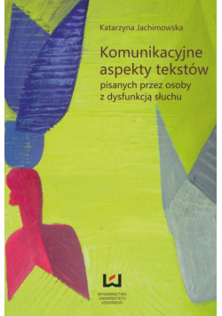 Komunikacyjne aspekty tekstów pisanych przez osoby z dysfunkcją słuchu