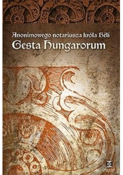 Anonimowego notariusza króla Beli Gesta Hungarorum