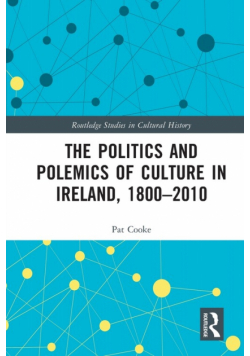 The Politics and Polemics of Culture in Ireland, 1800-2010