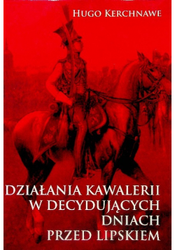 Działania kawalerii w decydujących dniach przed Lipskiem