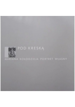 Pod kreską Mariana Kołodzieja portret własny